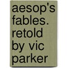 Aesop's Fables. Retold by Vic Parker by Victoria Parker