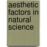 Aesthetic Factors in Natural Science by Nicholas Rescher