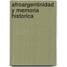 Afroargentinidad Y Memoria Historica by Anny Ocoró Loango