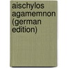 Aischylos Agamemnon (German Edition) by Wilhelm Schneidewin Friedrich