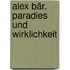 Alex Bär. Paradies und Wirklichkeit