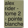 Alex Rider - Tome 2 - Pointe Blanche by Anthony Horowitz