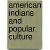 American Indians and Popular Culture door Elizabeth Delaney Hoffman