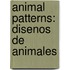 Animal Patterns: Disenos de Animales