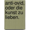 Anti-Ovid, oder die Kunst zu Lieben. by Christoph Martin Wieland