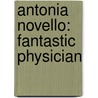 Antonia Novello: Fantastic Physician by Jill C. Wheeler