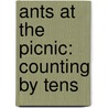 Ants At The Picnic: Counting By Tens by Michael Dahl