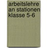 Arbeitslehre an Stationen Klasse 5-6 by Wolfgang Wertenbroch