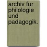 Archiv Fur Philologie Und Padagogik. door Onbekend