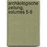 Archäologische Zeitung, Volumes 5-8