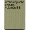 Archäologische Zeitung, Volumes 5-8 by Eduard Gerhard