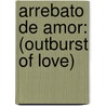 Arrebato de Amor: (Outburst of Love) door Sandra Hyatt