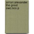 Arrian:Alexander the Great Owc:Ncs P