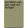 Auf Leben Und. Tod; Zwei Erz Hlungen by Hermann Stehr