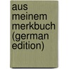 Aus Meinem Merkbuch (German Edition) door Schu