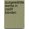 Ausgewählte Werke in Zwölf Bänden door Johann Goethe