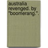 Australia Revenged. By "Boomerang.". door Onbekend