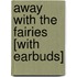 Away with the Fairies [With Earbuds]