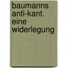 Baumanns Anti-Kant. Eine Widerlegung door Tijs Goldschmidt