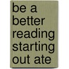 Be a Better Reading Starting Out Ate by Nila Banton Smith