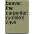 Beaver, the Carpenter: Rumble's Cave