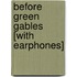 Before Green Gables [With Earphones]