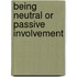 Being Neutral or Passive Involvement