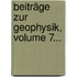 Beiträge Zur Geophysik, Volume 7...
