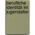 Berufliche Identität im Jugendalter