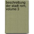 Beschreibung Der Stadt Rom, Volume 3