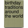Birthday Traditions Around the World by Ann Ingalls