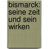 Bismarck: Seine Zeit Und Sein Wirken by Georg Koeppen