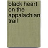 Black Heart on the Appalachian Trail door T.J. Forrester