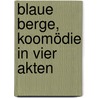 Blaue Berge, Koomödie in vier Akten by Halbe