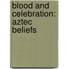 Blood And Celebration: Aztec Beliefs door Heidi Moore