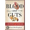 Blood And Guts: A History Of Surgery door Richard Hollingham