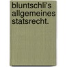 Bluntschli's Allgemeines Statsrecht. by Johann Caspar Bluntschli