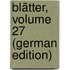 Blätter, Volume 27 (German Edition)