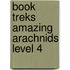 Book Treks Amazing Arachnids Level 4