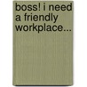 Boss! I Need a Friendly Workplace... door Misha Teimoury