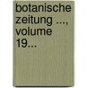 Botanische Zeitung ..., Volume 19... door Onbekend