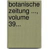 Botanische Zeitung ..., Volume 39... door Onbekend