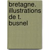 Bretagne. Illustrations de T. Busnel door Henri Raison Du Cleuziou