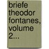 Briefe Theodor Fontanes, Volume 2...