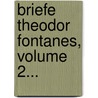 Briefe Theodor Fontanes, Volume 2... door Theodor Fontane