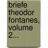 Briefe Theodor Fontanes, Volume 2... by Theodor Fontane