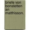 Briefe von Bonstetten an Matthisson. by Friedrich Von Matthisson