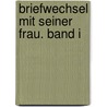 Briefwechsel mit seiner Frau. Band I by Von Johann Wolfgang Goethe