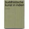 Buddhistische Kunst In Indien ...... door Albert Grunwedel