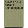 Bulletin de La Societe Archeologique door Livres Groupe
